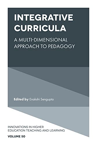 Integrative Curricula: A Multi-dimensional Approach to Pedagogy (Innovations in Higher Education Teaching and Learning, 50)