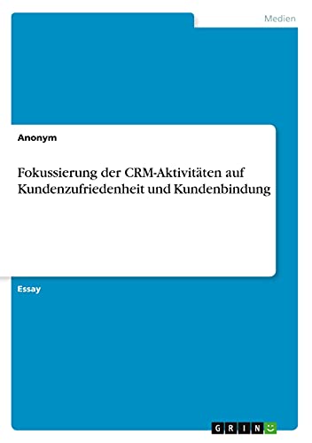 Fokussierung der CRM-Aktivitäten auf Kundenzufriedenheit und Kundenbindung