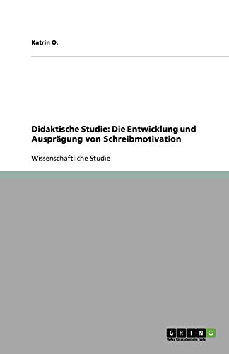 Didaktische Studie: Die Entwicklung und Ausprägung von Schreibmotivation