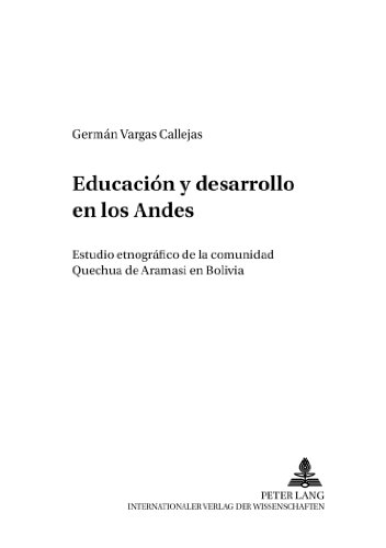 Educación y desarrollo en los Andes: Estudio etnográfico de la comunidad Quechua de Aramasí en Bolivia (Moderne - Kulturen - Relationen)