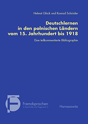 Deutschlernen in den polnischen Ländern vom 15. Jahrhundert bis 1918: Eine teilkommentierte Bibliographie (Fremdsprachen in Geschichte und Gegenwart)