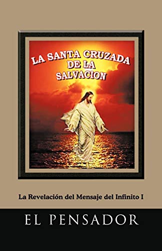 La Santa Cruzada De La Salvación: La Revelación del Mensaje del Infinito I: La Revelacion del Mensaje del Infinito I