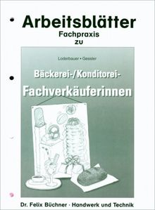 Arbeitsblätter /Fachpraxis - Bäckerei und Konditoren-Fachverkäufer/-innen: Bäckerei-Fachverkäuferinnen / Konditorei-Fachverkäuferinnen, Arbeitsblätter