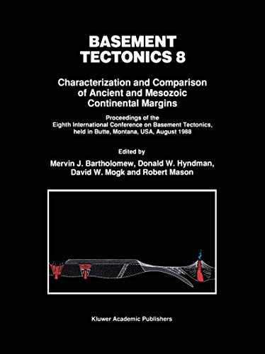 Basement Tectonics 8: Characterization and Comparison of Ancient and Mesozoic Continental Margins (Proceedings of the International Conferences on Basement Tectonics, 2, Band 2)