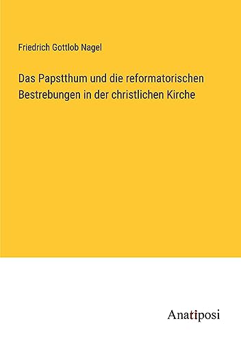 Das Papstthum und die reformatorischen Bestrebungen in der christlichen Kirche