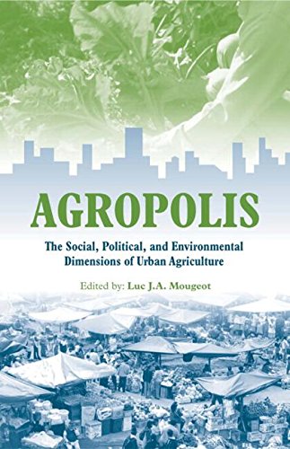 Agropolis: The Social, Political And Environmental Dimensions of Urban Agriculture