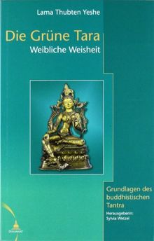 Die grüne Tara: Weibliche Weisheit. Grundlagen des buddhistischen Tantra