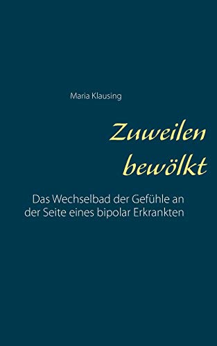 Zuweilen bewölkt: Das Wechselbad der Gefühle an der Seite eines bipolar Erkrankten