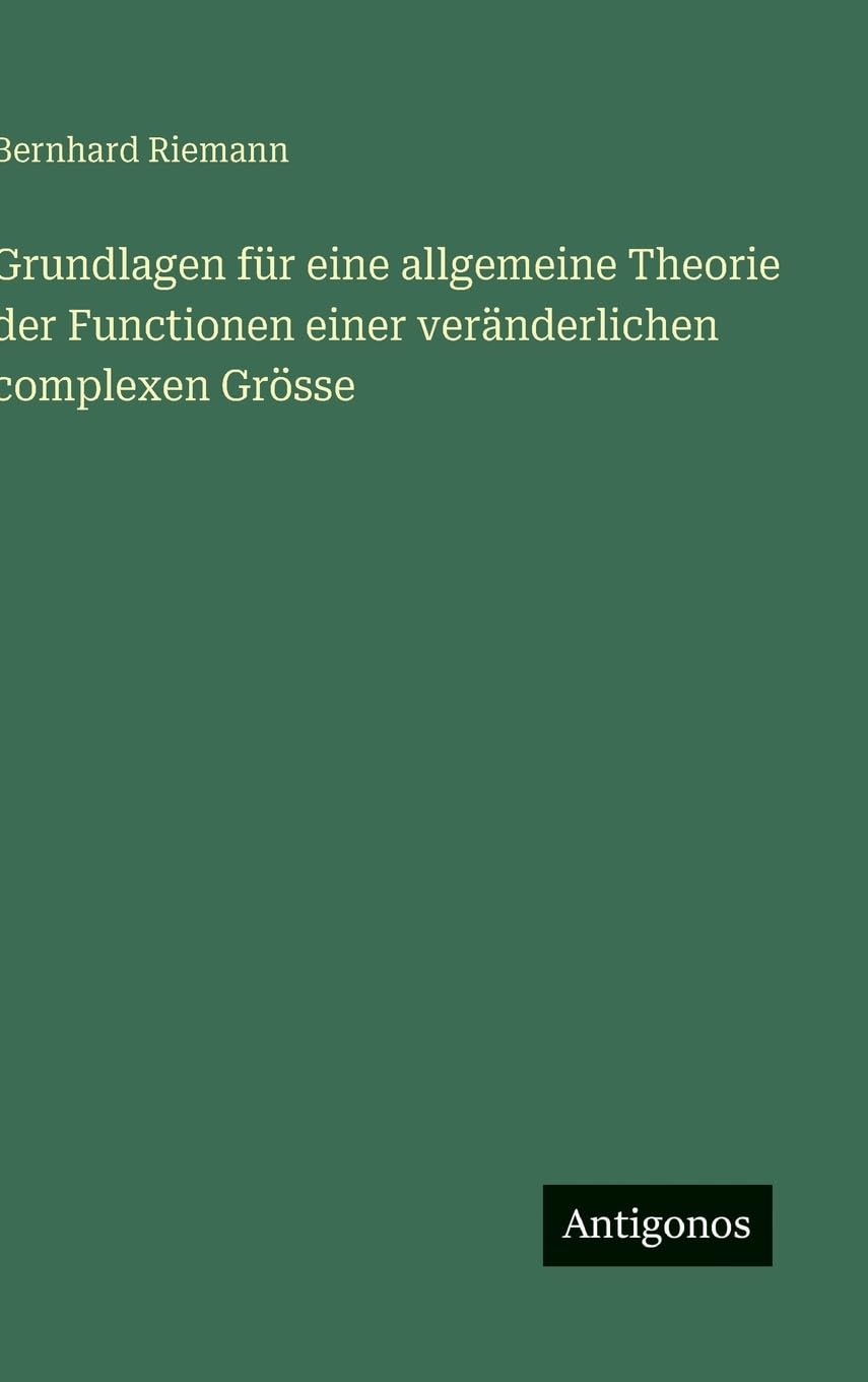 Grundlagen für eine allgemeine Theorie der Functionen einer veränderlichen complexen Grösse