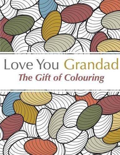 Love You Grandad - The Gift Of Colouring: A relaxing colouring book for grandfathers