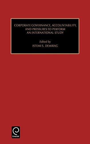 Corporate Governance, Accountability, and Pressures to Perform: An International Study: 8 (Contemporary Studies in Sociology): Corporate Governance, ... and Financial Accounting, 8, Band 8)