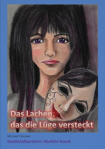 Das Lachen, das die Lüge versteckt: Gesellschaftsproblem: Häusliche Gewalt