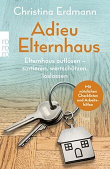 Adieu Elternhaus: Elternhaus auflösen – sortieren, wertschätzen, loslassen