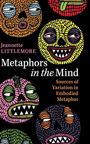 Jeannette Littlemore Metaphors In The Mind, Sources Of Variation In Embodied Metaphor