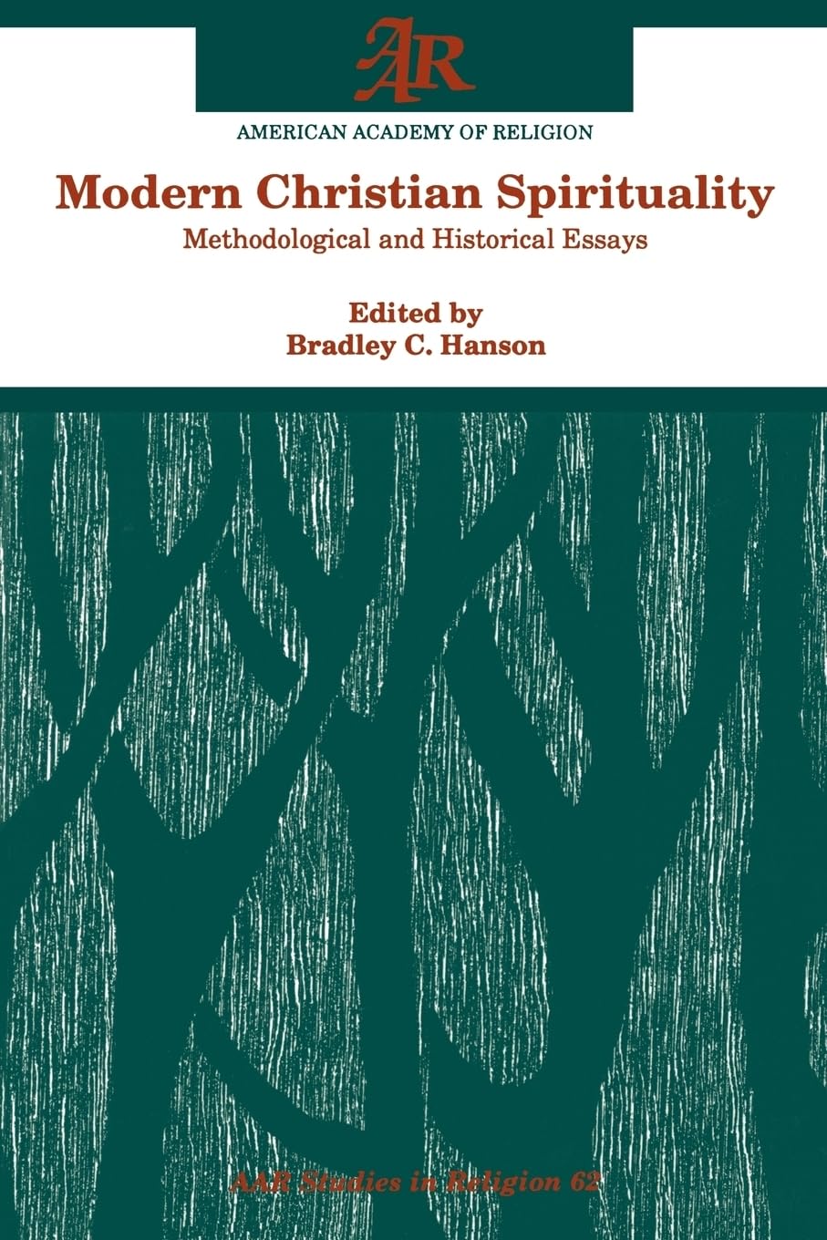 Modern Christian Spirituality: Methodological and Historical Essays (A.A.R. Studies in Religion) (Aar Studies in Religion Series, 62, Band 62)