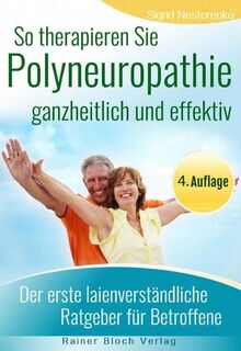 So therapieren Sie Polyneuropathie – ganzheitlich und effektiv: Der erste laienverständliche Ratgeber für Betroffene