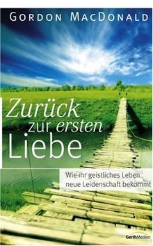 Zurück zur ersten Liebe: Wie Ihr geistliches Leben neue Leidenschaft bekommt