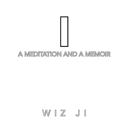 I: A Meditation and a Memoir