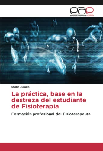 La práctica, base en la destreza del estudiante de Fisioterapia: Formación profesional del Fisioterapeuta