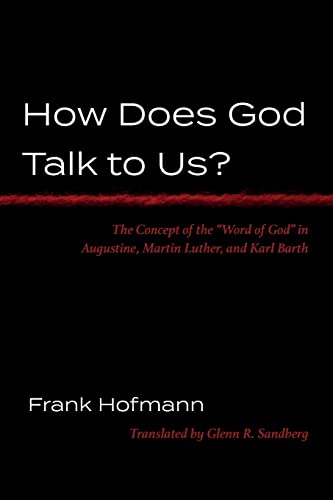 How Does God Talk to Us?: The Concept of the Word of God in Augustine, Martin Luther, and Karl Barth