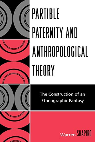 Partible Paternity and Anthropological Theory: The Construction of an Ethnographic Fantasy