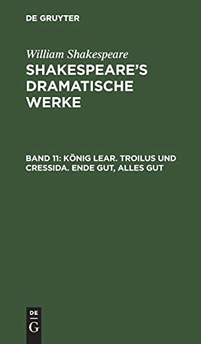 Shakespeare’s dramatische Werke: König Lear. Troilus und Cressida. Ende gut, alles gut