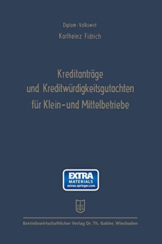 Kreditanträge und Kreditwürdigkeitsgutachten für Klein- und Mittelbetriebe: Anleitung und Beispiele unter besonderer Berücksichtigung der Belange von Mittel- und Kleinbetrieben (German Edition)