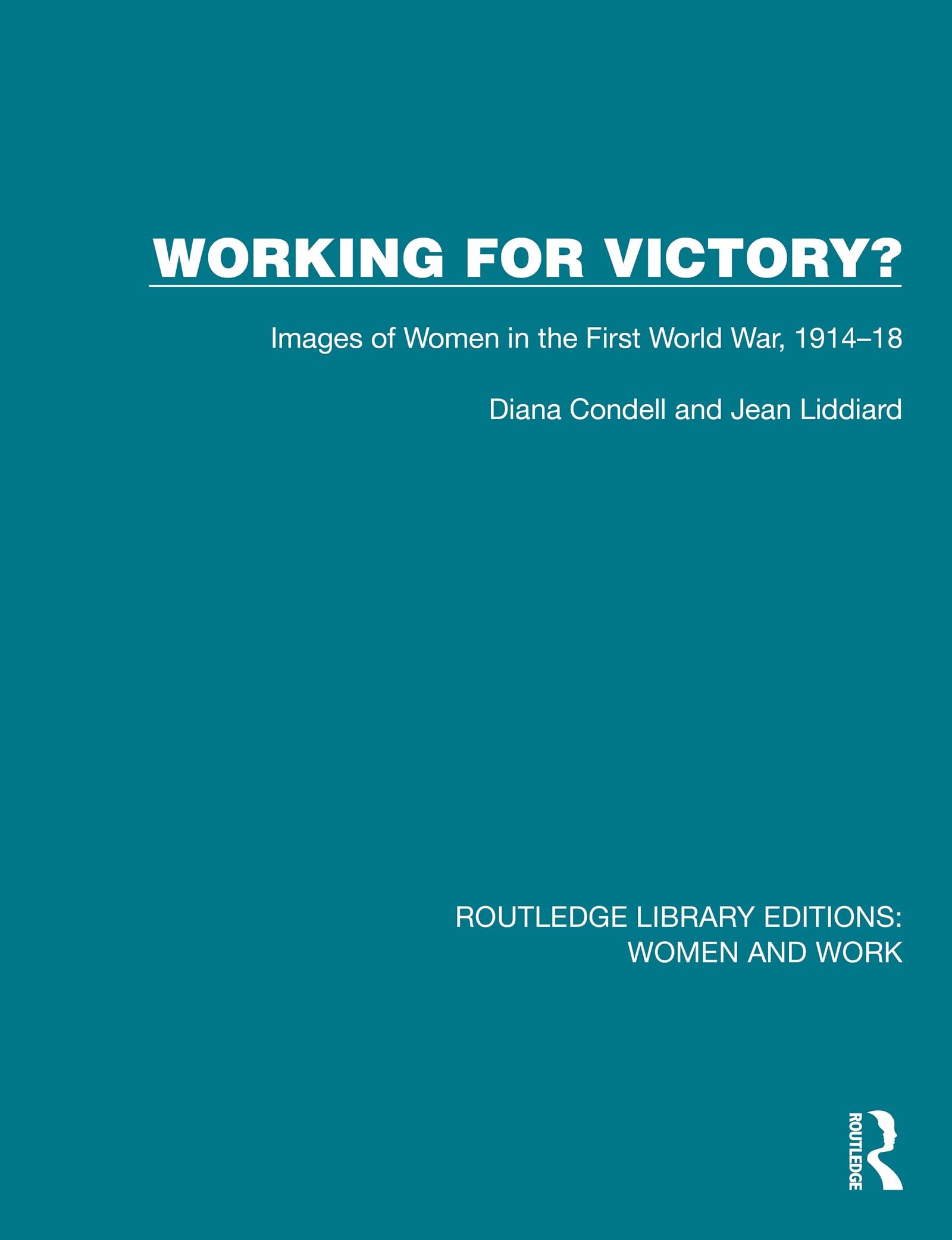 Working for Victory?: Images of Women in the First World War, 1914-18 (Routledge Library Editions: Women and Work, Band 3)