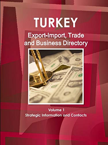 Turkey Export-Import, Trade and Business Directory Volume 1 Strategic Information and Contacts (World Strategic and Business Information Library)