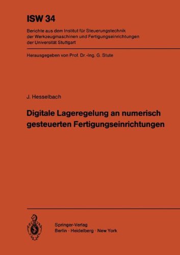 Digitale Lageregelung an numerisch gesteuerten Fertigungseinrichtungen (ISW Forschung und Praxis, Band 34)