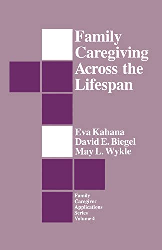 Family Caregiving Across the Lifespan (Family Caregiving Applications Series)