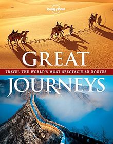 Great journeys : travel the world's most spectacular routes