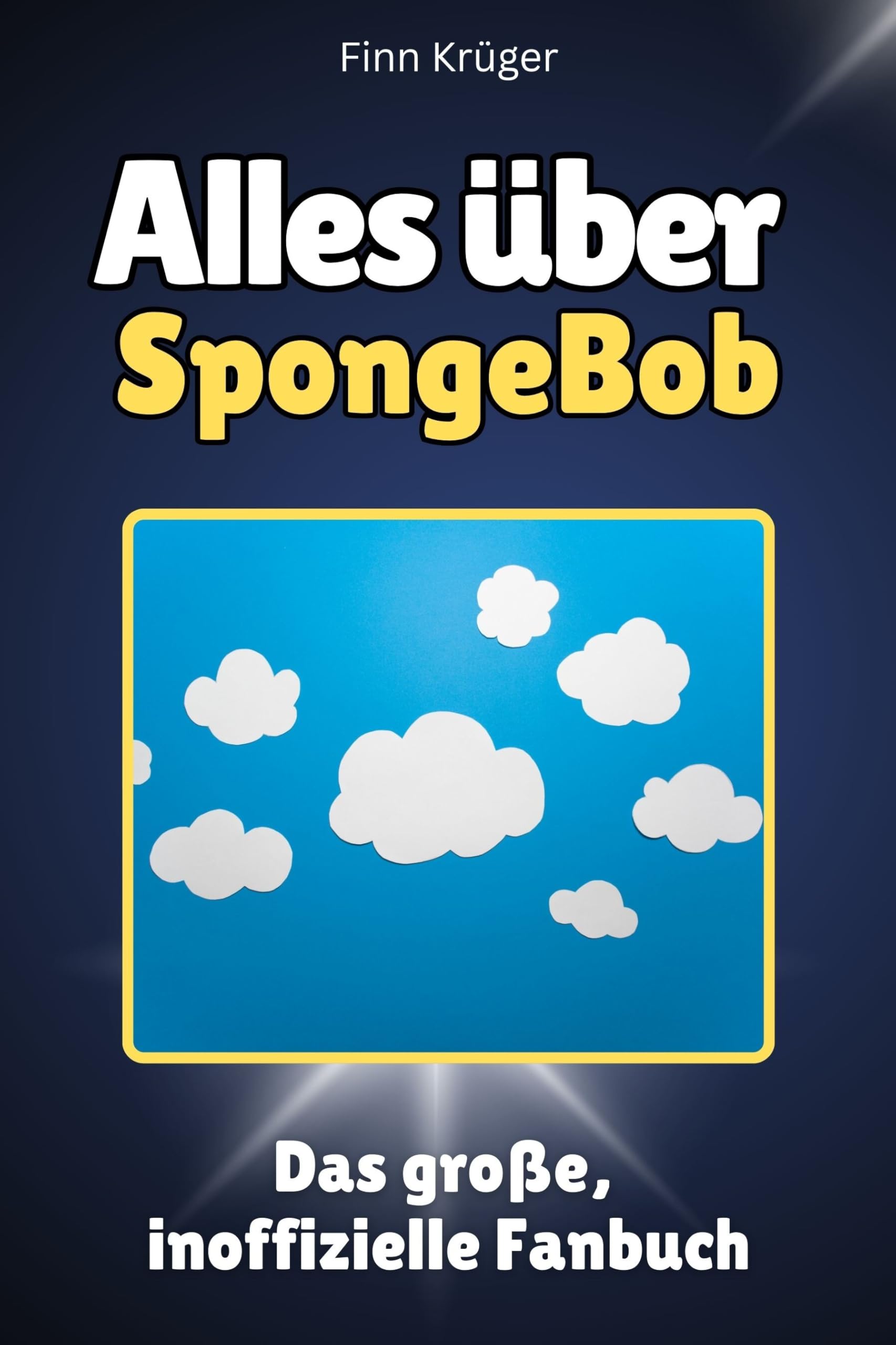 Alles über SpongeBob - Hochwertige Hardcover-Ausgabe - das perfekte Geschenk: Das große, inoffizielle Fanbuch