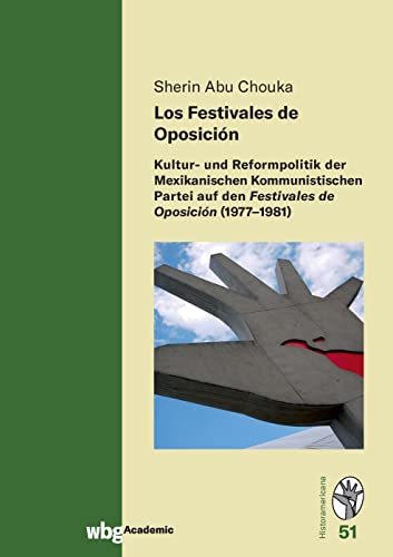 Los Festivales de Oposición: Kultur- und Reformpolitik der Mexikanischen Kommunistischen Partei auf den Festivales de Oposición (1977-1981) (Historamericana)