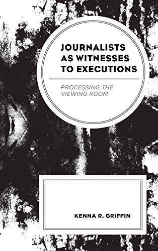 Journalists as Witnesses to Executions: Processing the Viewing Room