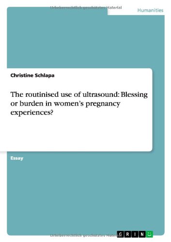 The routinised use of ultrasound: Blessing or burden in women's pregnancy experiences?