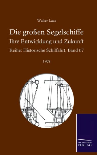 Die großen Segelschiffe: Ihre Entwicklung und Zukunft (Historische Schifffahrt)
