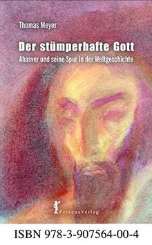 Der stümperhafte Gott: Ahasver – seine Spur in der Weltgeschichte und in der anthroposophischen Bewegung Skizzen einer Recherche