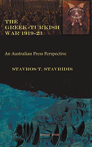 The Greek-Turkish War 1919-23: An Australian Press Perspective (Conflict and Trade in the Middle East, Band 1)
