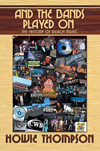 And The Bands Played On...: The History of Beach Music