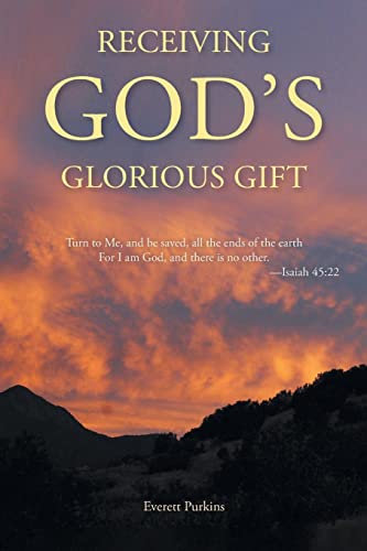 Receiving God's Glorious Gift: Turn to Me, and be saved, all the ends of the earth For I am God, and there is no other.