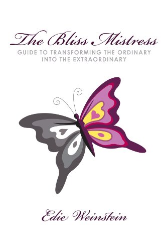 The Bliss Mistress Guide to Transforming the Ordinary into the Extraordinary
