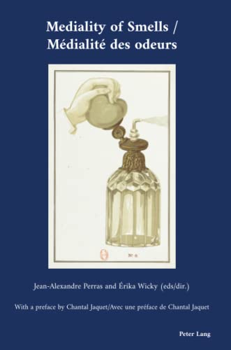 Mediality of Smells / Médialité des odeurs (Cultural Interactions: Studies in the Relationship between the Arts, Band 47)