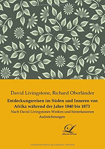 Entdeckungsreisen im Süden und Inneren von Afrika während der Jahre 1840 bis 1873: Nach David Livingstones Werken und hinterlassenen Aufzeichnungen