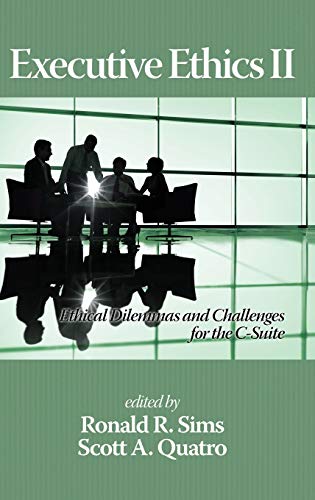 Executive Ethics II: Ethical Dilemmas and Challenges for the C Suite, 2nd Edition(hc)