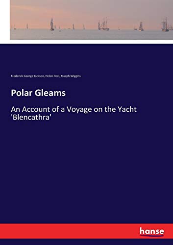 Polar Gleams: An Account of a Voyage on the Yacht 'Blencathra'