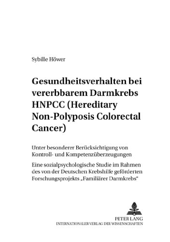 Gesundheitsverhalten bei vererbbarem Darmkrebs HNPCC (Hereditary Non-Polyposis Colorectal Cancer): Unter besonderer Berücksichtigung von Kontroll- und ... Darmkrebs» (Beiträge zur Sozialpsychologie)