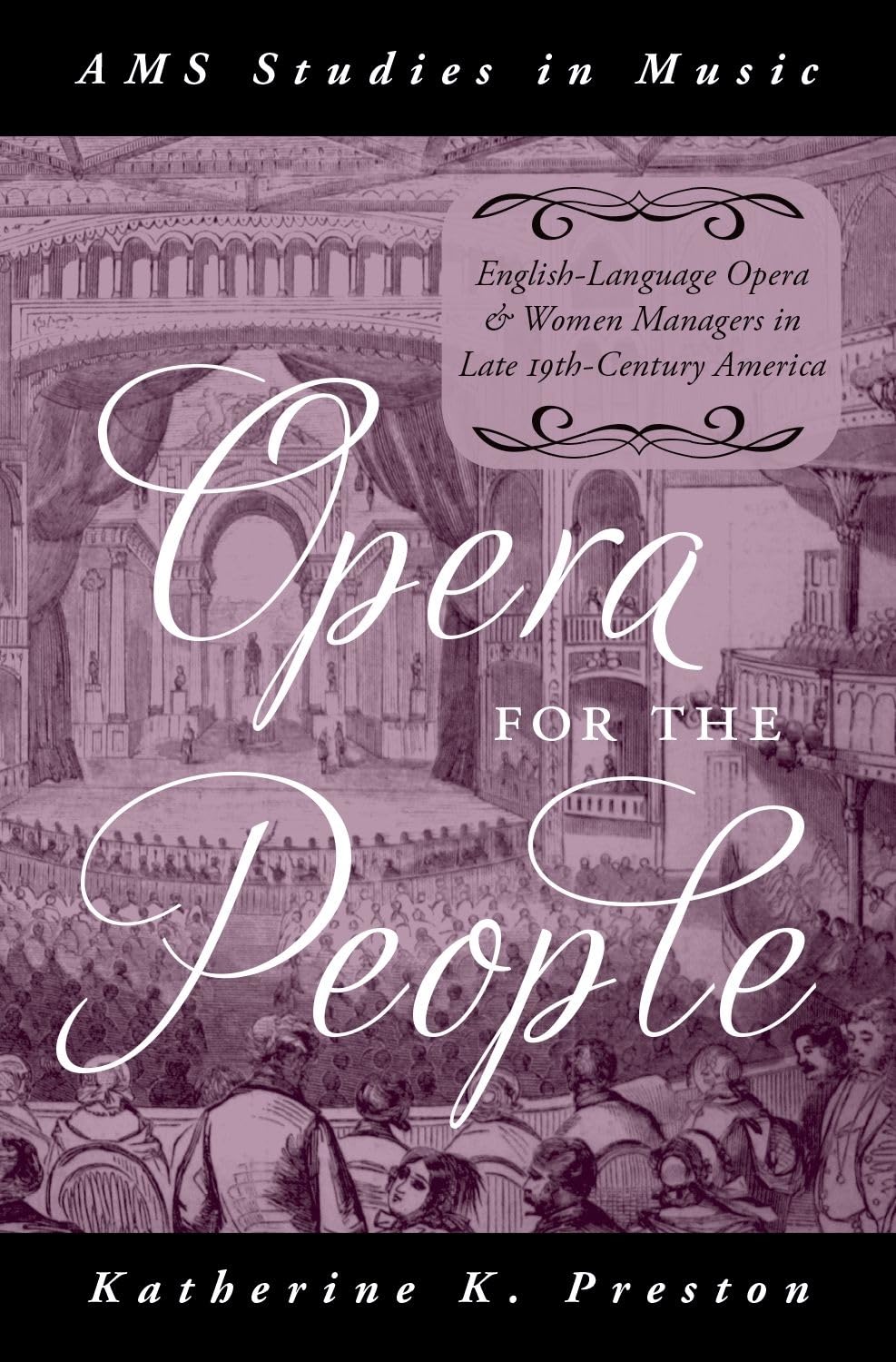 Opera for the People: English-Language Opera and Women Managers in Late 19th-Century America (AMS Studies in Music)