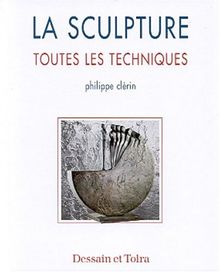 La sculpture : toutes les techniques