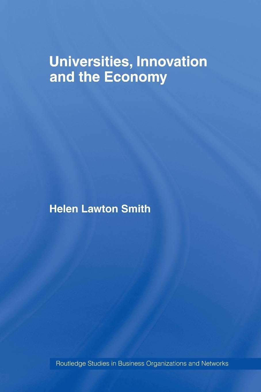 Universities, Innovation and the Economy (Routledge Studies in Business Organizations and Networks)
